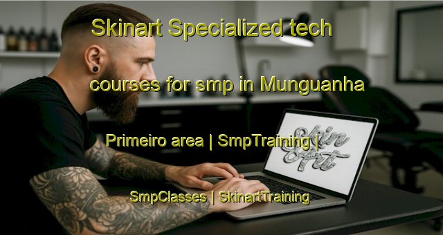 Skinart Specialized tech courses for smp in Munguanha Primeiro area | SmpTraining | SmpClasses | SkinartTraining-Angola